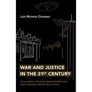Oxford University Press Inc War And Justice In The 21st Century : A Case Study On The International Criminal Court And Its Interaction With The War On Terror Oxford University Press Inc War And Justice In The 21st Century : A Case Study On The International Criminal Court And Its Interaction With The War On Terror