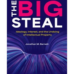 Oxford University Press Inc The Big Steal : Ideology, Interest, And The Undoing Of Intellectual Property Oxford University Press Inc The Big Steal : Ideology, Interest, And The Undoing Of Intellectual Property