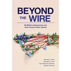 Oxford University Press Inc Beyond The Wire : Us Military Deployments And Host Country Public Opinion Oxford University Press Inc Beyond The Wire : Us Military Deployments And Host Country Public Opinion