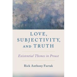 Oxford University Press Inc Love, Subjectivity, And Truth : Existential Themes In Proust Oxford University Press Inc Love, Subjectivity, And Truth : Existential Themes In Proust