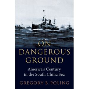 Oxford University Press Inc On Dangerous Ground : America'S Century In The South China Sea Oxford University Press Inc On Dangerous Ground : America'S Century In The South China Sea