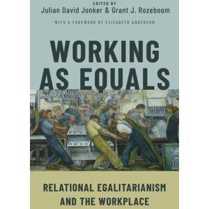 Oxford University Press Inc Working As Equals : Relational Egalitarianism And The Workplace Oxford University Press Inc Working As Equals : Relational Egalitarianism And The Workplace