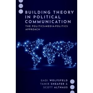 Oxford University Press Inc Building Theory In Political Communication : The Politics-Media-Politics Approach Oxford University Press Inc Building Theory In Political Communication : The Politics-Media-Politics Approach