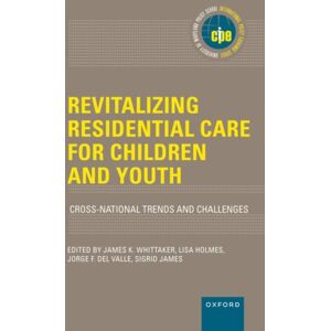 Oxford University Press Inc Revitalizing Residential Care For Children And Youth : Cross-National Trends And Challenges Oxford University Press Inc Revitalizing Residential Care For Children And Youth : Cross-National Trends And Challenges