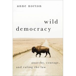 Oxford University Press Inc Wild Democracy : Anarchy, Courage, And Ruling The Law Oxford University Press Inc Wild Democracy : Anarchy, Courage, And Ruling The Law