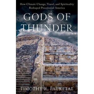 Oxford University Press Inc Gods Of Thunder : How Climate Change, Travel, And Spirituality Reshaped Precolonial America Oxford University Press Inc Gods Of Thunder : How Climate Change, Travel, And Spirituality Reshaped Precolonial America
