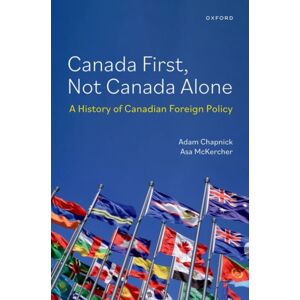 Oxford University Press Inc Canada First, Not Canada Alone : A History Of Canadian Foreign Policy Oxford University Press Inc Canada First, Not Canada Alone : A History Of Canadian Foreign Policy