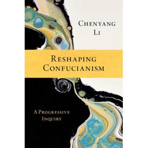 Oxford University Press Inc Reshaping Confucianism : A Progressive Inquiry Oxford University Press Inc Reshaping Confucianism : A Progressive Inquiry
