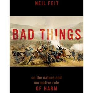 Oxford University Press Inc Bad Things : The Nature And Normative Role Of Harm Oxford University Press Inc Bad Things : The Nature And Normative Role Of Harm