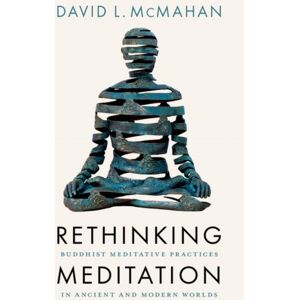 Oxford University Press Inc Rethinking Meditation : Buddhist Practice In The Ancient And Modern Worlds Oxford University Press Inc Rethinking Meditation : Buddhist Practice In The Ancient And Modern Worlds