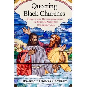 Oxford University Press Inc Queering Black Churches : Dismantling Heteronormativity In African American Congregations Oxford University Press Inc Queering Black Churches : Dismantling Heteronormativity In African American Congregations
