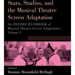 Oxford University Press Inc Stars, Studios, And The Musical Theatre Screen Adaptation : An Oxford Handbook Of Musical Theatre Screen Adaptations, Volume 3 Oxford University Press Inc Stars, Studios, And The Musical Theatre Screen Adaptation : An Oxford Handbook Of Musical Theatre Screen Adaptations, Volume 3