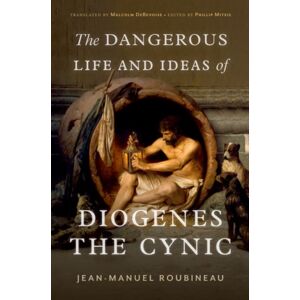 Oxford University Press Inc The Dangerous Life And Ideas Of Diogenes The Cynic Oxford University Press Inc The Dangerous Life And Ideas Of Diogenes The Cynic