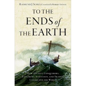 Oxford University Press Inc To The Ends Of The Earth : How Ancient Conquerors, Explorers, Scientists, And Traders Connected The World Oxford University Press Inc To The Ends Of The Earth : How Ancient Conquerors, Explorers, Scientists, And Traders Connected The World