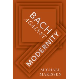 Oxford University Press Inc Bach Against Modernity Oxford University Press Inc Bach Against Modernity