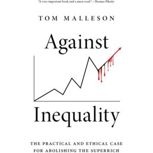 Oxford University Press Inc Against Inequality : The Practical And Ethical Case For Abolishing The Superrich Oxford University Press Inc Against Inequality : The Practical And Ethical Case For Abolishing The Superrich