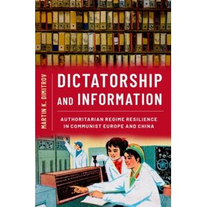 Oxford University Press Inc Dictatorship And Information : Authoritarian Regime Resilience In Communist Europe And China Oxford University Press Inc Dictatorship And Information : Authoritarian Regime Resilience In Communist Europe And China