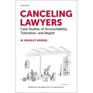 Oxford University Press Inc Canceling Lawyers : Case Studies Of Accountability, Toleration, And Regret Oxford University Press Inc Canceling Lawyers : Case Studies Of Accountability, Toleration, And Regret