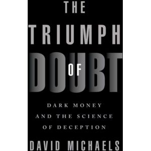 Oxford University Press Inc The Triumph Of Doubt : Dark Money And The Science Of Deception Oxford University Press Inc The Triumph Of Doubt : Dark Money And The Science Of Deception