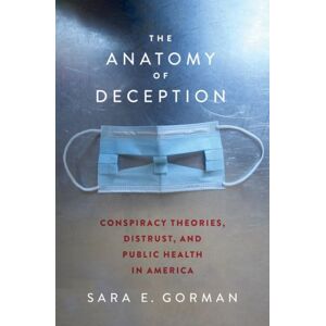 Oxford University Press Inc The Anatomy Of Deception : Conspiracy Theories, Distrust, And Public Health In America Oxford University Press Inc The Anatomy Of Deception : Conspiracy Theories, Distrust, And Public Health In America
