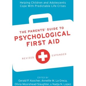 Oxford University Press Inc The Parents' Guide To Psychological First Aid : Helping Children And Adolescents Cope With Predictable Life Crises Oxford University Press Inc The Parents' Guide To Psychological First Aid : Helping Children And Adolescents Cope With Predictable Life Crises