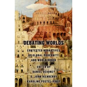 Oxford University Press Inc Debating Worlds : Contested Narratives Of Global Modernity And World Order Oxford University Press Inc Debating Worlds : Contested Narratives Of Global Modernity And World Order