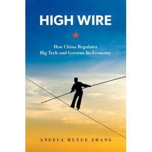Oxford University Press Inc High Wire : How China Regulates Big Tech And Governs Its Economy Oxford University Press Inc High Wire : How China Regulates Big Tech And Governs Its Economy