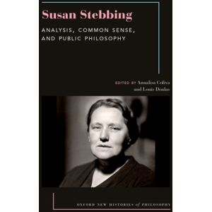 Oxford University Press Inc Susan Stebbing : Analysis, Common Sense, And Public Philosophy Oxford University Press Inc Susan Stebbing : Analysis, Common Sense, And Public Philosophy