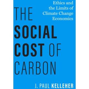 Oxford University Press Inc The Social Cost Of Carbon : Ethics And The Limits Of Climate Change Economics Oxford University Press Inc The Social Cost Of Carbon : Ethics And The Limits Of Climate Change Economics