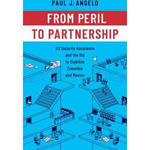 Oxford University Press Inc From Peril To Partnership : Us Security Assistance And The Bid To Stabilize Colombia And Mexico Oxford University Press Inc From Peril To Partnership : Us Security Assistance And The Bid To Stabilize Colombia And Mexico