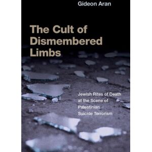 Oxford University Press Inc The Cult Of Dismembered Limbs : Jewish Rites Of Death At The Scene Of Palestinian Suicide Terrorism Oxford University Press Inc The Cult Of Dismembered Limbs : Jewish Rites Of Death At The Scene Of Palestinian Suicide Terrorism