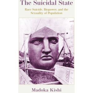 Oxford University Press Inc The Suicidal State : Race Suicide, Biopower, And The Sexuality Of Population Oxford University Press Inc The Suicidal State : Race Suicide, Biopower, And The Sexuality Of Population