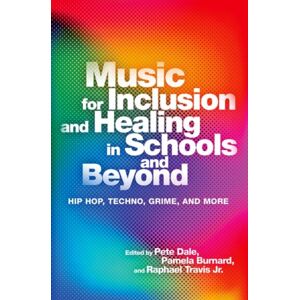 Oxford University Press Inc Music For Inclusion And Healing In Schools And Beyond : Hip Hop, Techno, Grime, And More Oxford University Press Inc Music For Inclusion And Healing In Schools And Beyond : Hip Hop, Techno, Grime, And More