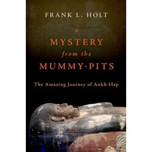 Oxford University Press Inc A Mystery From The Mummy-Pits : The Amazing Journey Of Ankh-Hap Oxford University Press Inc A Mystery From The Mummy-Pits : The Amazing Journey Of Ankh-Hap
