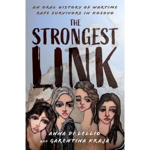 Oxford University Press Inc The Strongest Link : An Oral History Of Wartime Rape Survivors In Kosovo Oxford University Press Inc The Strongest Link : An Oral History Of Wartime Rape Survivors In Kosovo