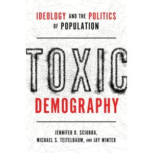 Oxford University Press Inc Toxic Demography : Ideology And The Politics Of Population Oxford University Press Inc Toxic Demography : Ideology And The Politics Of Population