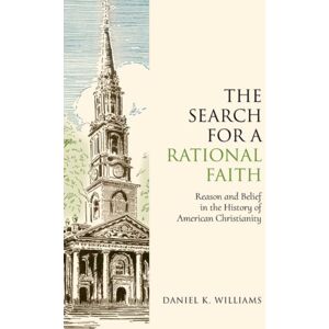 Oxford University Press Inc The Search For A Rational Faith : Reason And Belief In The History Of American Christianity Oxford University Press Inc The Search For A Rational Faith : Reason And Belief In The History Of American Christianity