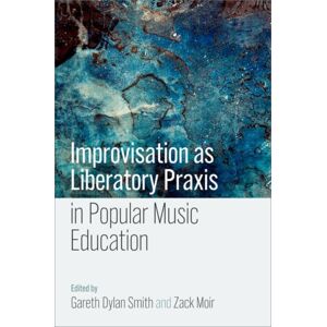 Oxford University Press Inc Improvisation As Liberatory Praxis In Popular Music Education Oxford University Press Inc Improvisation As Liberatory Praxis In Popular Music Education