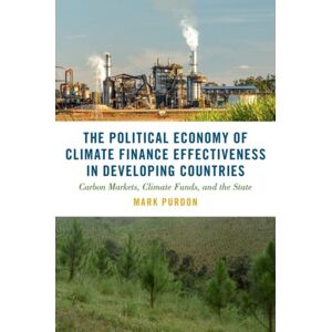 Oxford University Press Inc The Political Economy Of Climate Finance Effectiveness In Developing Countries : Carbon Markets, Climate Funds, And The State Oxford University Press Inc The Political Economy Of Climate Finance Effectiveness In Developing Countries : Carbon Markets, Climate Funds, And The State