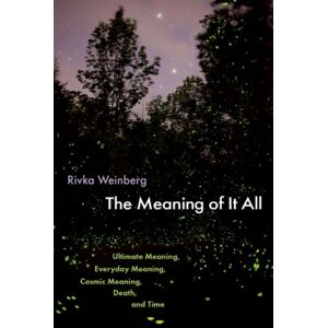 Oxford University Press Inc The Meaning Of It All : Ultimate Meaning, Everyday Meaning, Cosmic Meaning, Death, And Time Oxford University Press Inc The Meaning Of It All : Ultimate Meaning, Everyday Meaning, Cosmic Meaning, Death, And Time