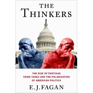 Oxford University Press Inc The Thinkers : The Rise Of Partisan Think Tanks And The Polarization Of American Politics Oxford University Press Inc The Thinkers : The Rise Of Partisan Think Tanks And The Polarization Of American Politics