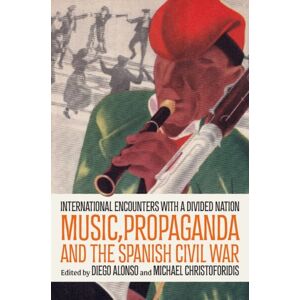 Oxford University Press Inc Music, Propaganda, And The Spanish Civil War : International Encounters With A Divided Nation Oxford University Press Inc Music, Propaganda, And The Spanish Civil War : International Encounters With A Divided Nation
