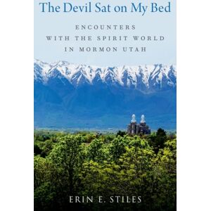 Oxford University Press Inc The Devil Sat On My Bed : Encounters With The Spirit World In Mormon Utah Oxford University Press Inc The Devil Sat On My Bed : Encounters With The Spirit World In Mormon Utah