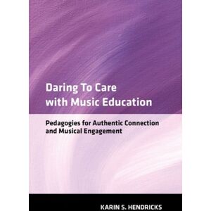 Oxford University Press Inc Daring To Care With Music Education : Pedagogies For Authentic Connection And Musical Engagement Oxford University Press Inc Daring To Care With Music Education : Pedagogies For Authentic Connection And Musical Engagement
