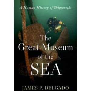 Oxford University Press Inc The Great Museum Of The Sea : A Human History Of Shipwrecks Oxford University Press Inc The Great Museum Of The Sea : A Human History Of Shipwrecks