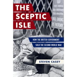 Oxford University Press Inc The Sceptic Isle : How The British Government Sold The Second World War Oxford University Press Inc The Sceptic Isle : How The British Government Sold The Second World War