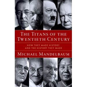 Oxford University Press Inc The Titans Of The Twentieth Century : How They Made History And The History They Made Oxford University Press Inc The Titans Of The Twentieth Century : How They Made History And The History They Made