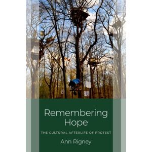 Oxford University Press Inc Remembering Hope : The Cultural Afterlife Of Protest Oxford University Press Inc Remembering Hope : The Cultural Afterlife Of Protest