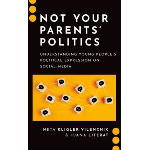 Oxford University Press Inc Not Your Parents' Politics : Understanding Young People'S Political Expression On Social Media Oxford University Press Inc Not Your Parents' Politics : Understanding Young People'S Political Expression On Social Media