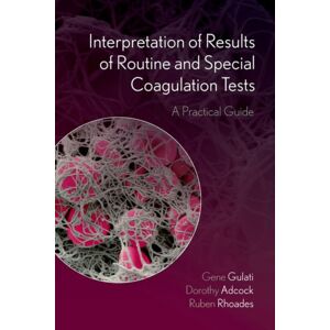 Oxford University Press Inc Interpretation Of Results Of Routine And Special Coagulation Tests : A Practical Guide Oxford University Press Inc Interpretation Of Results Of Routine And Special Coagulation Tests : A Practical Guide